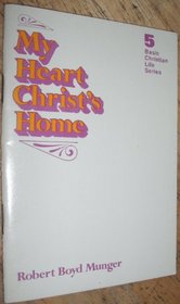 My Heart: Christ's Home (Basic Christian Life Series)