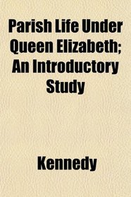 Parish Life Under Queen Elizabeth; An Introductory Study