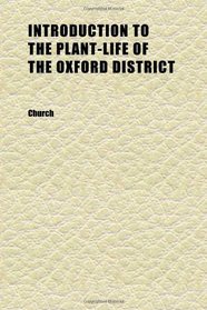 Introduction to the Plant-Life of the Oxford District (Volume 1)