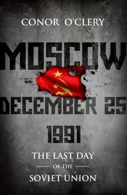 Moscow, December 25th, 1991: The Last Day of the Soviet Union