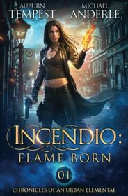 Incendio: Flame Born (Chronicles of an Urban Elemental)