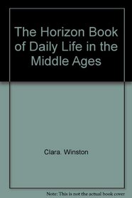 The Horizon book of daily life in the Middle Ages ([Daily life in five great ages of history])