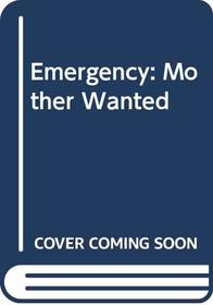 Emergency:  Mother Wanted
