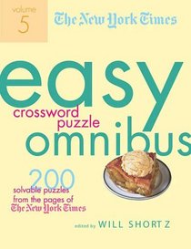 The New York Times Easy Crossword Puzzle Omnibus Volume 5: 200 Solvable Puzzles from the Pages of The New York Times (New York Times Easy Crossword Puzzle Omnibus)
