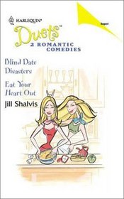 Blind Date Disasters / Eat Your Heart Out (Harlequin Duets, No 57)