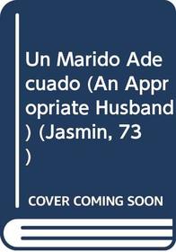 Un Marido Adecuado  (An Appropriate Husband) (Jasmin, 73) (Spanish Edition)