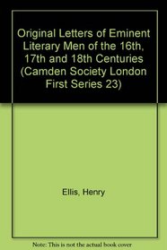 Original Letters of Eminent Literary Men of the 16th, 17th and 18th Centuries (Camden Society London First Series 23)