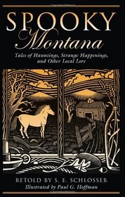Spooky Montana: Tales of Hauntings, Strange Happenings, and Other Local Lore