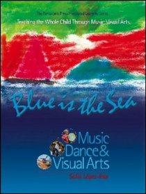 Blue Is The Sea: Music, Dance & Visual Arts (The Pentatonic Press Integrated Learning Series)