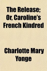 The Release; Or, Caroline's French Kindred