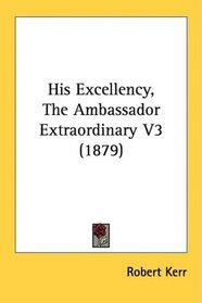 His Excellency, The Ambassador Extraordinary V3 (1879)