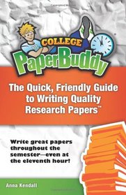 College PaperBuddy: The Quick, Friendly Guide to Writing Quality Research Papers