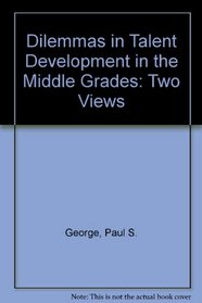 Dilemmas in Talent Development in the Middle Grades: Two Views