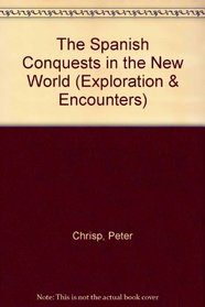 The Spanish Conquests in the New World (Exploration & Encounters)