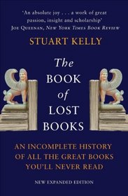 The Book of Lost Books: An Incomplete History of All the Great Books You'll Never Read