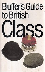 The Bluffer's Guide to British Class (Bluffer Guides)