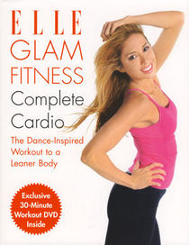 Elle Glam Fitness - Complete Cardio: The Dance-Inspired Workout to a Leaner Body