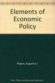 Elements of economic policy (Dryden Press elements of economics series. Macroeconomics: issues)