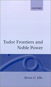 Tudor Frontiers and Noble Power: The Making of the British State