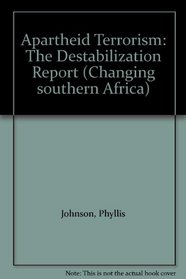 Apartheid Terrorism: The Destabilization Report (Changing Southern Africa)