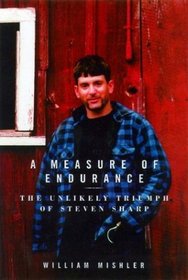A Measure of Endurance : The Unlikely Triumph of Steven Sharp