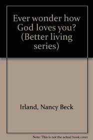 Ever wonder how God loves you? (Better living series)