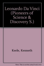 Leonardo da Vinci and the art of science (Pioneers of science and discovery)