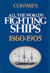 Conway's All the World's Fighting Ships: 1860-1905 (Conway's Naval History After 1850)