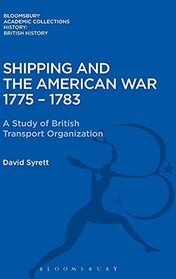 Shipping and the American War 1775-83: A Study of British Transport Organization (History: Bloomsbury Academic Collections)