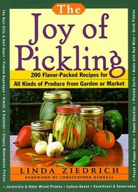 The Joy of Pickling : 200 Flavor-Packed Recipes for All Kinds of Produce from Garden or Market