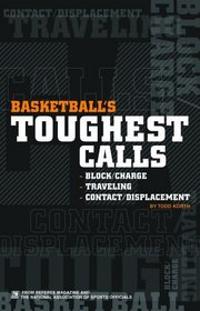Basketball's Toughest Calls: Block/Charge, Traveling, Contact/Displacement