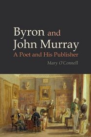 Byron and John Murray: A Poet and His Publisher (Liverpool English Texts and Studies LUP)