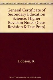 General Certificate of Secondary Education Science: Higher Revision Notes (Gcse Revision & Test Prep)