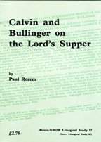 Calvin and Bullinger on the Lord's Supper (Grove Liturgical Study)