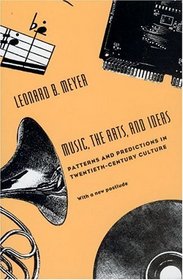 Music, the Arts, and Ideas : Patterns and Predictions in Twentieth-Century Culture