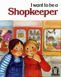 I Want to be a Shopkeeper (When I grow up)