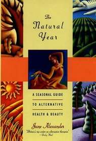 The Natural Year: A Seasonal Guide to Alternative Health  Beauty