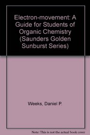 Electron Movement: A Guide for Students of Organic Chemistry (Saunders Golden Sunburst Series)