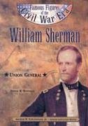 William Sherman: Union General (Famous Figures of the Civil War)