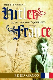 One Step Ahead of Hitler: A Jewish Child's Journey Through France