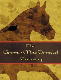 The George McDonald Treasury: Princess and the Goblin, Princess and Curdie, Light Princess, Phantastes, Giant's Heart, At the Back of the North Wind, Golden Key, and Lilith