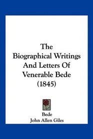 The Biographical Writings And Letters Of Venerable Bede (1845)