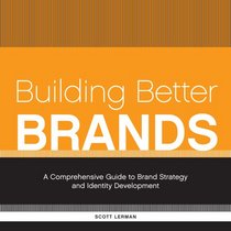 Building Better Brands: A Comprehensive Guide to Brand Strategy and Identity Development