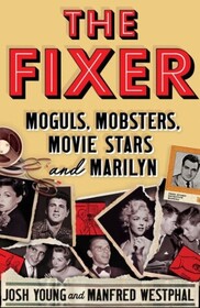 The Fixer: Moguls, Mobsters, Movie Stars, and Marilyn