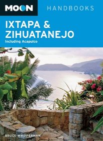 Moon Ixtapa & Zihuatanejo: Including Acapulco (Moon Handbooks)