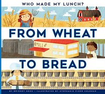From Wheat to Bread (Who Made My Lunch?)
