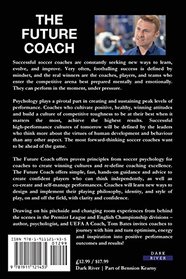 The Future Coach - Creating Tomorrow's Soccer Players Today: 9 Key Principles for Coaches from Sport Psychology