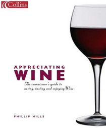 Appreciating Wine: The Connoisseur's Guide to Nosing, Tasting and Enjoying Wine