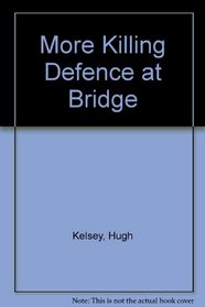 More Killing Defence at Bridge