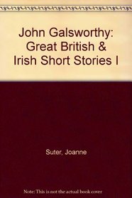 John Galsworthy: Great British & Irish Short Stories I